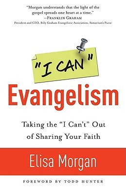 Book cover of I Can Evangelism: Taking The "I Can't" Out Of Sharing Your Faith by Elisa Morgan