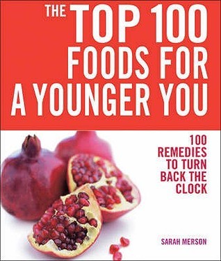 Book cover of Top 100 Foods For A Younger You: 100 Remedies To Turn Back T by merson-sarah