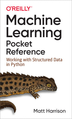 Book cover of Machine Learning Pocket Reference: Working With Structured Data In Python by Matt Harrison
