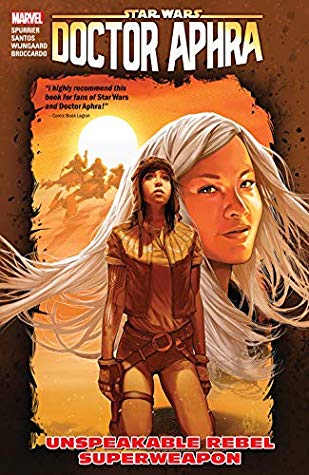 Book cover of Star Wars: Doctor Aphra, Vol. 6: Unspeakable Rebel Superweapon by Simon Spurrier, Wilton Santos (Illus.), Caspar Wijngaard (Illus.), Andrea Broccardo (Illus.), Cris Bolson (Illus.), Marc Deering (Inks), Walden Wong (Inks), Scott Hanna (Inks), Chris O'Halloran (Colors), Stéphane Paitreau (Colors)