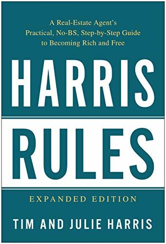 Book cover of Harris Rules: A Real Estate Agent's Practical, No-Bs, Step-by-Step Guide To Becoming Rich And Free by Tim Harris, Julie Harris