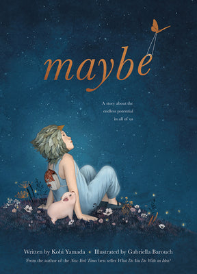Book cover of Maybe: A Story About The Endless Potential In All Of Us by Kobi Yamada, Gabriella Barouch (Illus.)