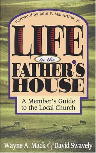 Book cover of Life In The Father's House: A Member's Guide To The Local Church by Wayne A. Mack