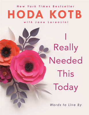 Book cover of I Really Needed This Today: Words To Live By by Hoda Kotb