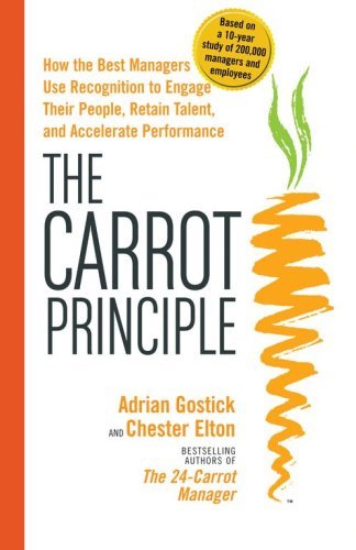 Book cover of The Carrot Principle: How The Best Managers Use Recognition To Engage Their Employees, Retain Talent, And Drive Performance by Adrian Gostick, Chester Elton