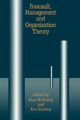 Book cover of Foucault, Management And Organization Theory: From Panopticon To Technologies Of Self by Alan McKinlay (Ed.), Ken P Starkey (Ed.)