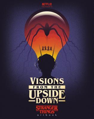 Book cover of Visions From The Upside Down: Stranger Things Artbook by Bill Sienkiewicz (Illus.)