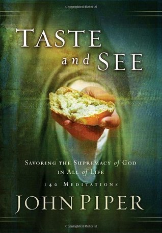 Book cover of Taste And See: Savoring The Supremacy Of God In All Of Life by John      Piper