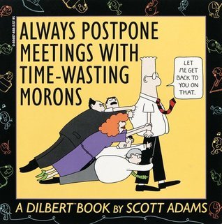 Book cover of Always Postpone Meetings With Time-Wasting Morons by Scott Adams