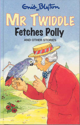 Book cover of Mr Twiddle Fetches Polly And Other Stories by Enid Blyton