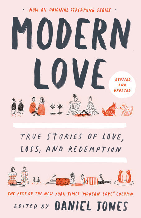 Book cover of Modern Love: True Stories of Love, Loss, and Redemption by Daniel    Jones (Ed.), Andrew Rannells (Contrib.), Ayelet Waldman (Contrib.), Amy Krouse Rosenthal (Contrib.), Veronica Chambers (Contrib.), Ann Leary (Contrib.)