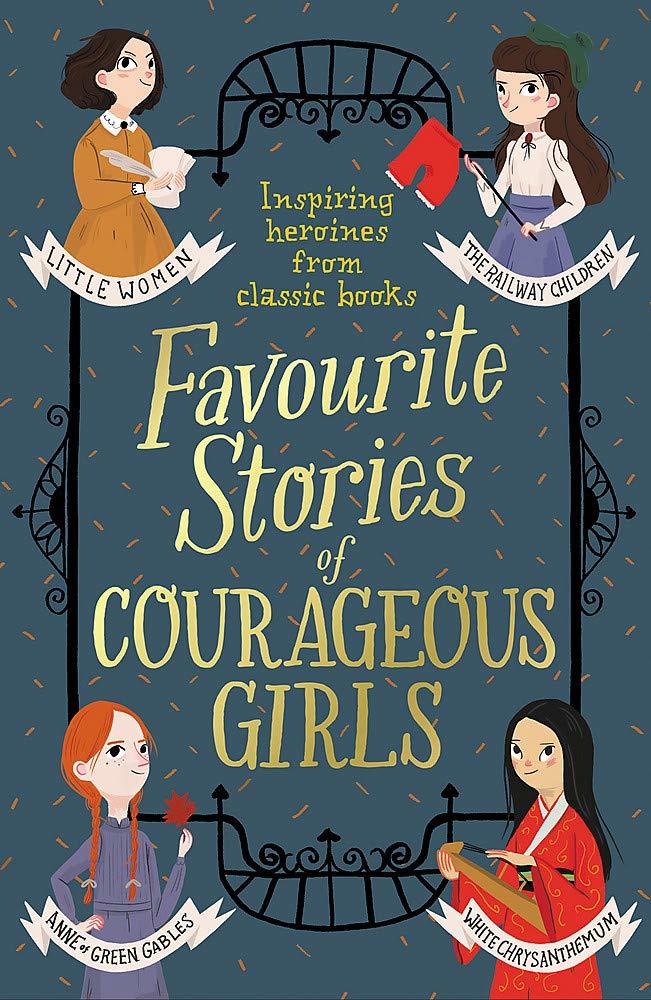 Book cover of Favourite Stories Of Courageous Girls by Louisa May Alcott, L. Frank Baum, Hans Christian Andersen, E. Nesbit, Charlotte Brontë, Emily Brontë, Enid Blyton, Lewis Carroll, Frances Hodgson Burnett, Jacob Grimm, Wilhelm Grimm, L.M. Montgomery, Joseph Jacobs, Kate Douglas Wiggin, Yei Theodora Ozaki, Dorothy Canfield Fisher, Maive Stokes, Eleanor H. Porter, Nathaniel Hawthorne, Mary De Morgan