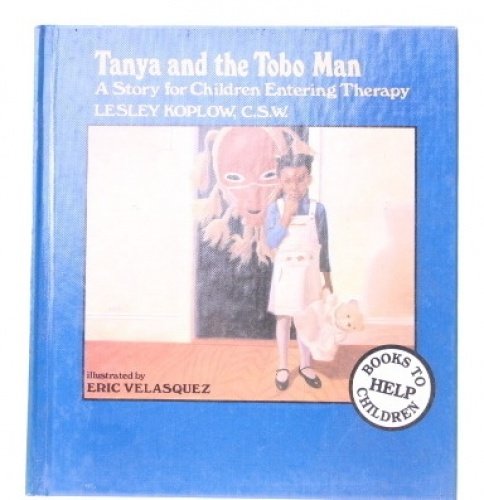 Book cover of Tanya And The Tobo Man: A Story For Children Entering Therapy by Lesley Koplow