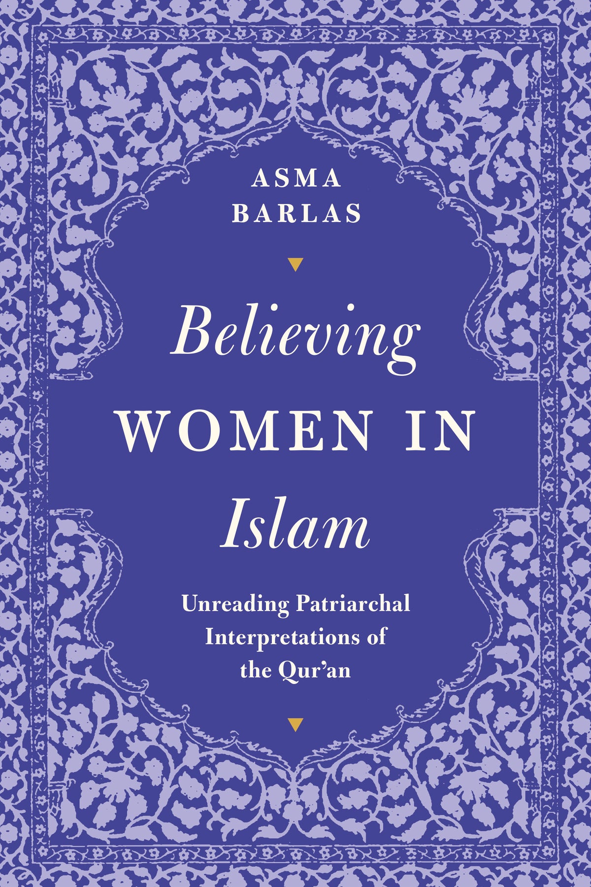 Book cover of Believing Women In Islam: Unreading Patriarchal Interpretations Of The Qur’An by Asma Barlas