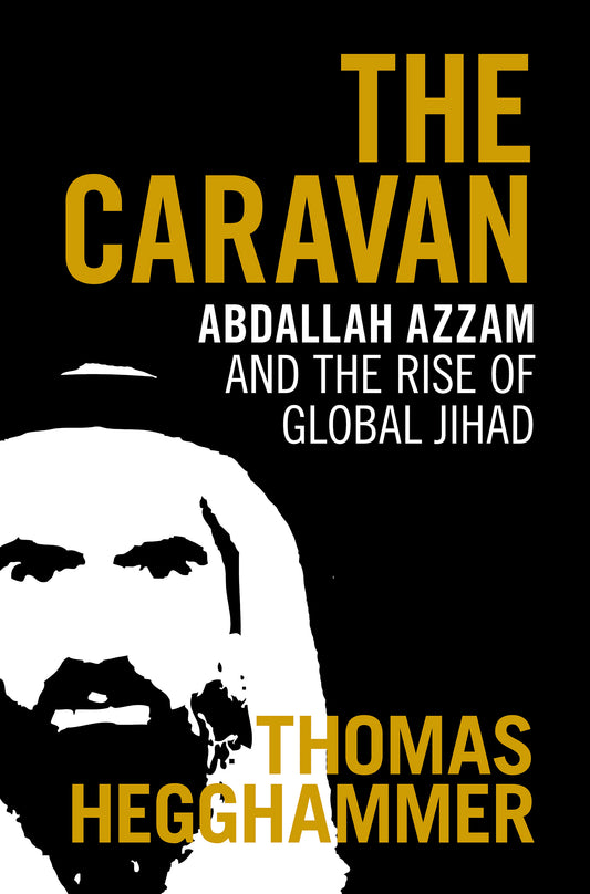 Book cover of The Caravan: Abdallah Azzam And The Rise Of Global Jihad by Thomas Hegghammer
