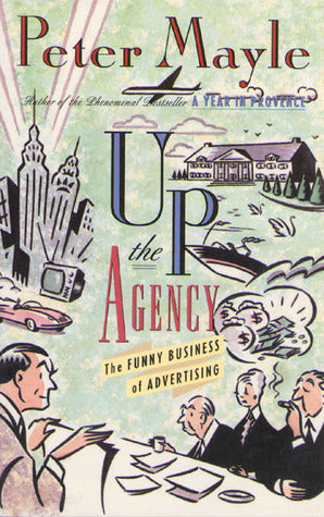 Book cover of Up The Agency: The Funny Business Of Advertising by Peter Mayle