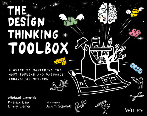 Book cover of The Design Thinking Toolbox: A Guide to Mastering the Most Popular and Valuable Innovation Methods by Michael Lewrick, Patrick Link, Larry Leifer