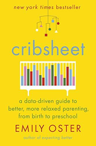 Book cover of Cribsheet: A Data-Driven Guide To Better, More Relaxed Parenting, From Birth To Preschool by Emily Oster