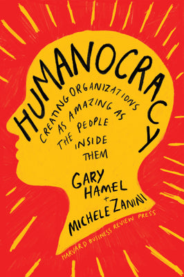 Book cover of Humanocracy: Creating Organizations As Amazing As The People Inside Them by Gary Hamel, Michele Zanini