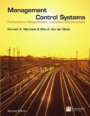 Book cover of Management Control Systems: Performance Measurement, Evaluation And Incentives by Kenneth A. Merchant, Wim A. Van der Stede