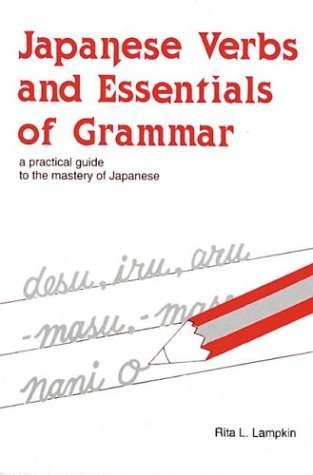 Book cover of Japanese Verbs And Essentials Of Grammar : A Practical Guide To The Mastery Of Japanese by Rita L. Lampkin