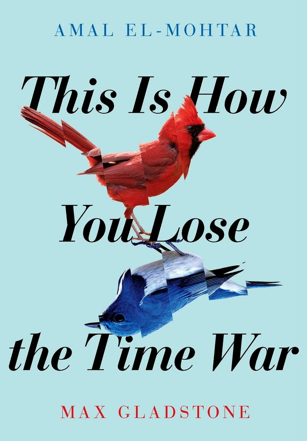 Book cover of This Is How You Lose The Time War by Amal El-Mohtar, Max Gladstone