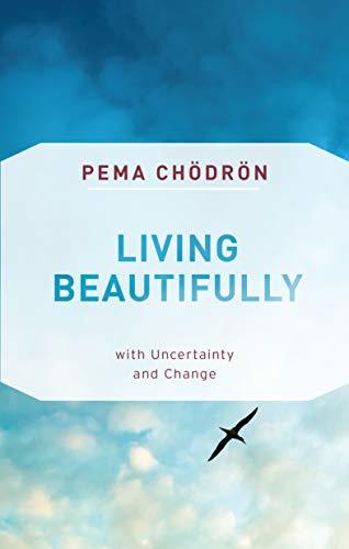 Book cover of Living Beautifully: With Uncertainty And Change by Pema Chödrön