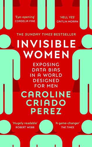 Book cover of Invisible Women: Exposing Data Bias In A World Designed For Men by Caroline Criado Pérez