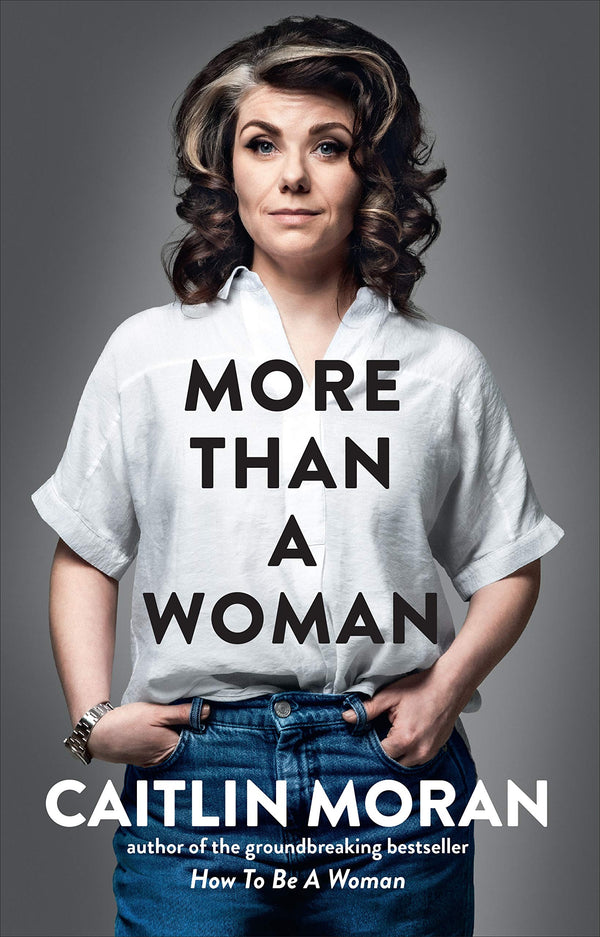 Book cover of More Than a Woman: Caitlin Moran by Caitlin Moran