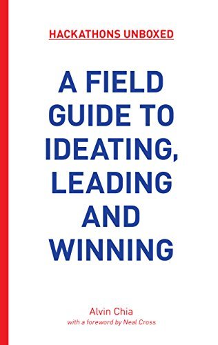 Book cover of Hackathons Unboxed: A Field Guide To Ideating, Leading And Winning by Alvin Chia