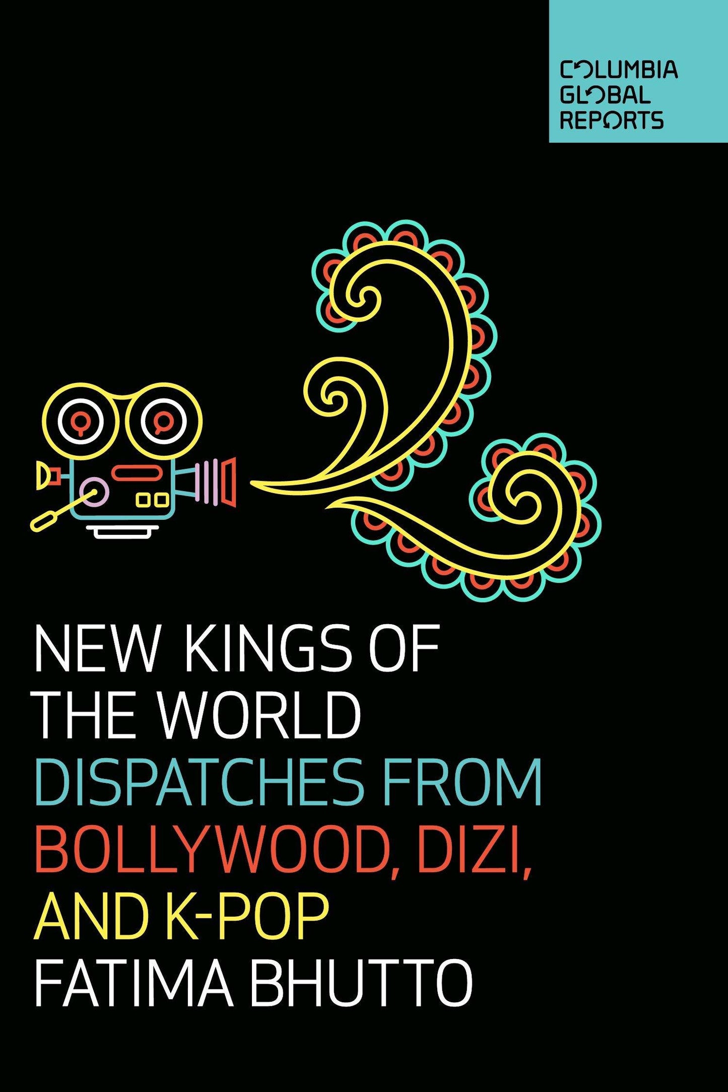 Book cover of New Kings of the World: Dispatches From Bollywood, Dizi And K-Pop by Fatima Bhutto