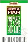 Book cover of How A Man Prepares His Sons For Life by Michael O'Donnell