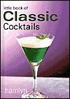 Book cover of Little Book Of Classic Cocktails by Hamlyn Publishing Group (Ed.)