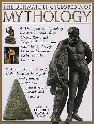 Book cover of The Ultimate Encyclopedia of Mythology by Arthur Cotterell, Rachel Storm