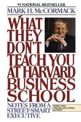 Book cover of What They Don't Teach You At Harvard Business School: Notes From A Street-smart Executive by Mark H. McCormack