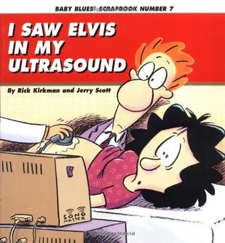 Book cover of Baby Blues 07: I Saw Elvis In My Ultrasound by Rick Kirkman, Jerry Scott