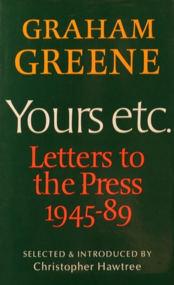 Book cover of Yours Etc.: Letters to the Press, 1945-89 by Graham Greene, Christopher Hawtree (Ed.)