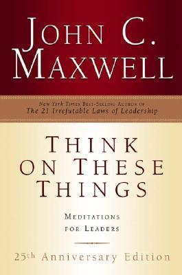 Book cover of Think on These Things: Meditations for Leaders by John C. Maxwell
