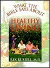 Book cover of What The Bible Says About Healthy Living: Three Biblical Principles That Will Change Your Diet And Improve Your Health by Rex Russell