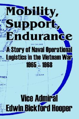 Book cover of Mobility, Support, Endurance: A Story Of Naval Operational Logistics In The Vietnam War 1965 - 1968 by Edwin Bickford Hooper