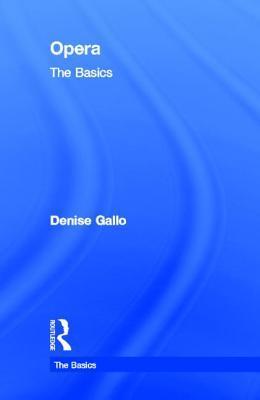 Book cover of Opera: The Basics by Denise Gallo