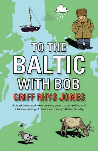 Book cover of To The Baltic With Bob : An Epic Misadventure by Griff Rhys Jones
