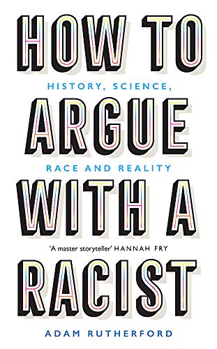 Book cover of How To Argue With A Racist: History, Science, Race And Reality by Adam Rutherford