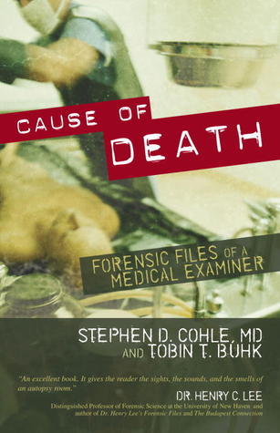 Book cover of Cause Of Death: Forensic Files Of A Medical Examiner by Stephen D. Cohle, Tobin T. Buhk