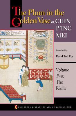 Book cover of The Plum In The Golden Vase Or, Chin P'Ing Mei: Volume Two: The Rivals by Lanling Xiaoxiao Sheng, David Tod Roy (Trans.)