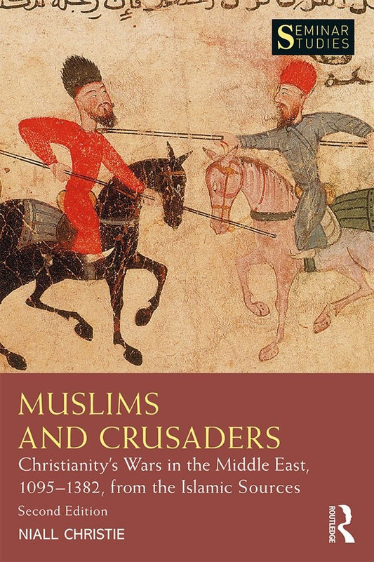 Book cover of Muslims And Crusaders: Christianity’s Wars In The Middle East, 1095–1382, From The Islamic Sources by Niall Christie