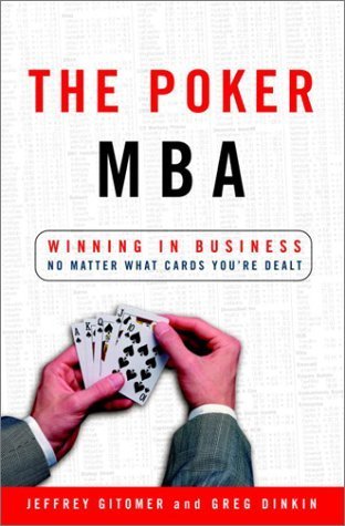 Book cover of The Poker MBA: Winning in Business No Matter What Cards You're Dealt by Greg Dinkin, Jeffrey Gitomer, Jeffrey H. Gitomer