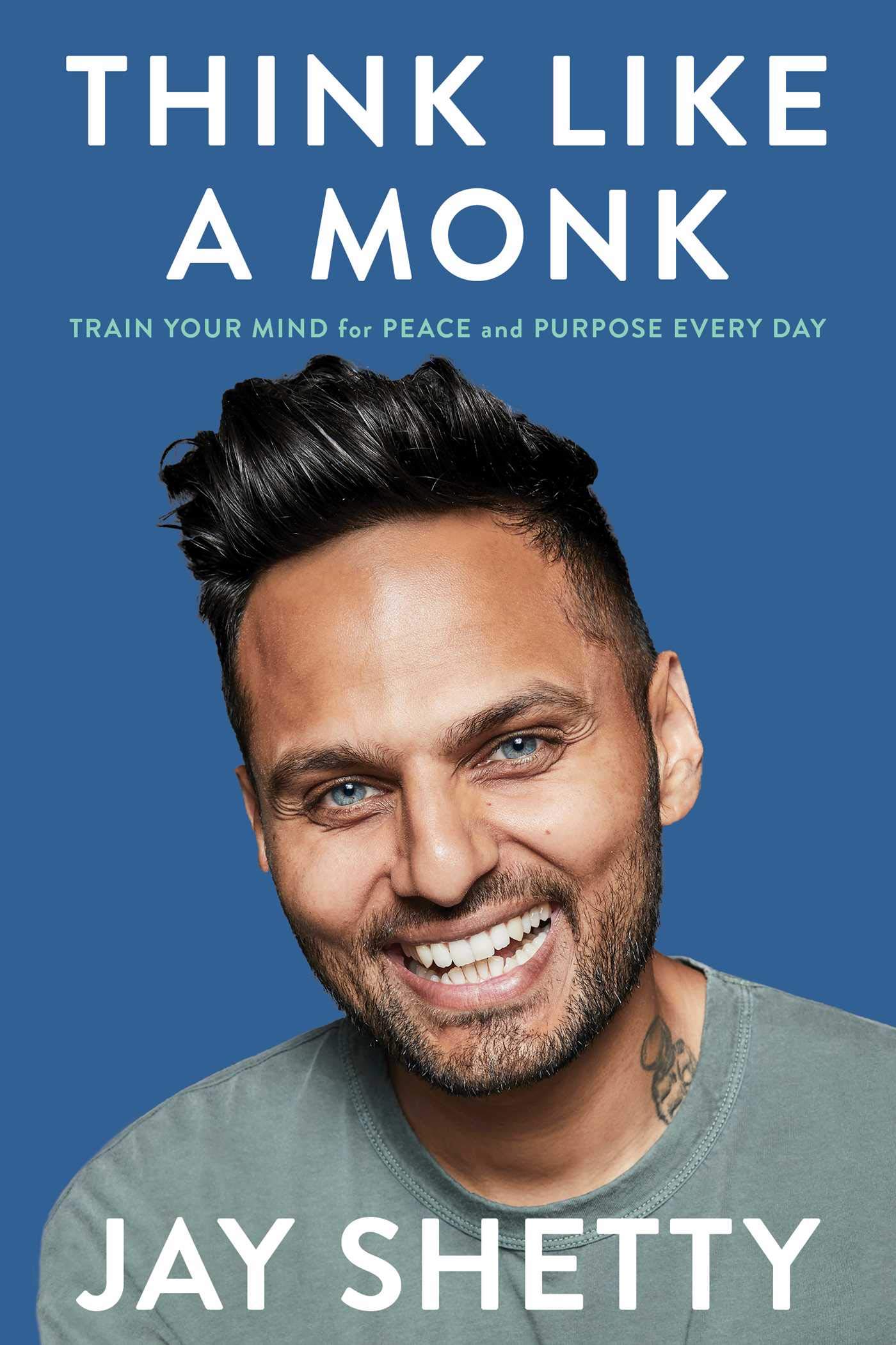 Book cover of Think Like a Monk: Train Your Mind for Peace and Purpose Every Day by Jay Shetty