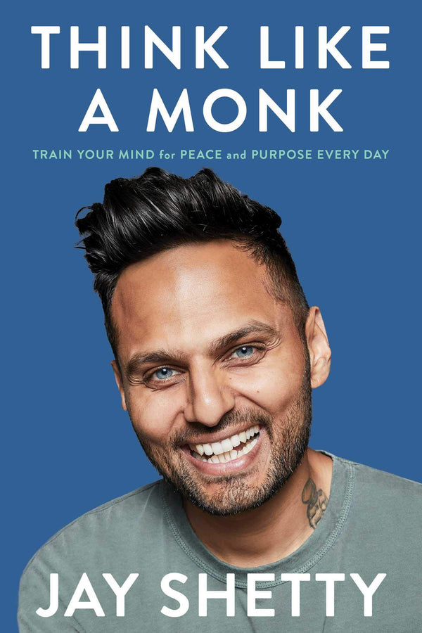 Book cover of Think Like a Monk: Train Your Mind for Peace and Purpose Every Day by Jay Shetty
