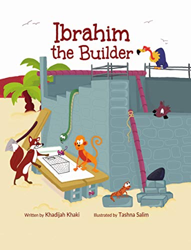 Book cover of Ibrahim The Builder by Khadijah Khaki, Tashna Salim (Illus.)